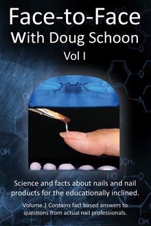 Face-To-Face with Doug Schoon Volume I Science and Facts about Nails/nail Products for the Educationally Inclined