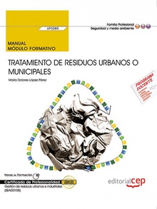Manual. Tratamiento de residuos urbanos o municipales (UF0285). Certificados de Gestión de residuos urbanos e industriales (SEAG0108)