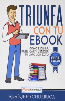 Triunfa con tu ebook Cómo escribir, publicar y vender tu libro con éxito