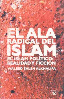 El ala radical del Islam El Islam político: realidad y ficción