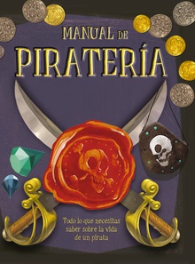Manual de piratería Todo lo que necesitas saber sobra la vida de un pirata