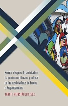 Escribir después de la dictadura Producción literaria y cultural en Europa e Hispanoamérica