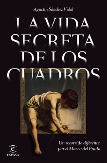 La vida secreta de los cuadros Un recorrido diferente por el Museo del Prado