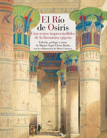 El río de Osiris Cien textos imprescindibles de la literatura egipcia