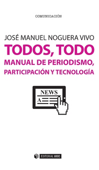 Todos, todo. Manual de periodismo, participación y tecnología