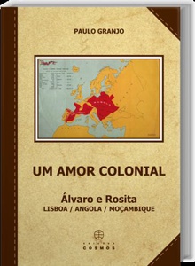 Um Amor Colonial: Álvaro e Rosita: Lisboa / Angola / Moçambique