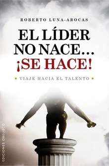 El líder no nace...¡se hace!