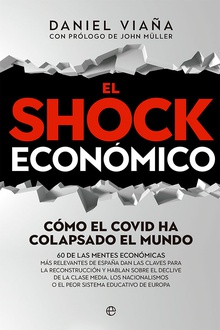 El shock económico Cómo el Covid ha colapsado el mundo. 60 de las mentes económicas más relevantes