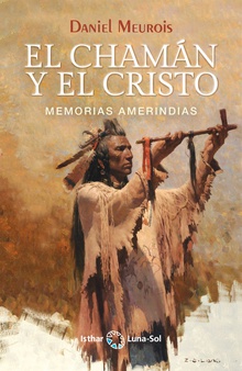 El Chamán y el Cristo Memorias Amerindias