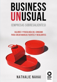 Business Unusual (empresas sobresalientes) Valores y psicología del consumo para crear marcas fuertes y resilientes