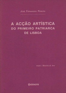 AcÇao Artística do Primeiro Patriarca de Lisboa, A