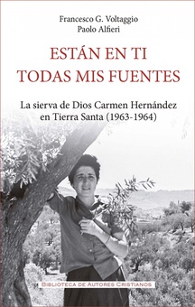 Están en ti todas mis fuentes La sierva de Dios Carmen Hernández en Tierra Santa (1963-1964)