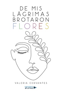De mis lágrimas brotaron flores