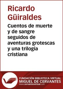 Cuentos de muerte y de sangre seguidos de aventuras grotescas y una trilogía cristiana