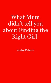 What Mum Didn't Tell You About Finding The Right Girl!