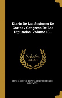 Diario De Las Sesiones De Cortes / Congreso De Los Diputados, Volume 13...
