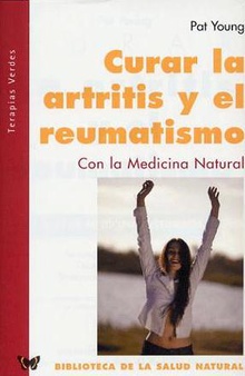 CURAR LA ARTRITIS Y EL REUMATISMO Con la medicina natural