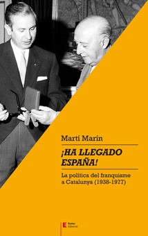 ¡HA LLEGADO ESPAÑA! La pol¡tica del franquisme a Catalunya (1938-1977)