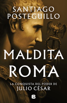 Maldita Roma (Serie Julio César 2) La conquista del poder de Julio César
