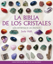 Biblia de los cristales, La guía definitiva de los cristales : características de más de 200 cristales