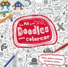 Los mil y un doodles para colorear Robots, grafitis, monstruos, dinosaurios, música...