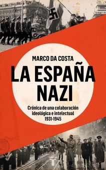 La España nazi Crónica de una colaboración ideológica e intelectual, 1931-1945