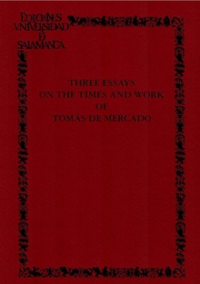Three Essays on the Times and Work of Tom·s de Mercado