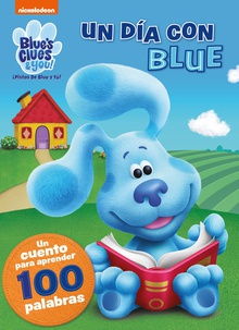 Un día con Blue. Un cuento para aprender 100 palabras (Blue's Clues amp/ You! # ¡Pistas de Blue y tú!)
