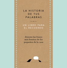 La historia de tus palabras Un libro para el recuerdo