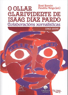 O OLLAR CLARIVIDENTE DE ISAAC DÍAZ PARDO Colaboracións xornalísticas (1963-2009)