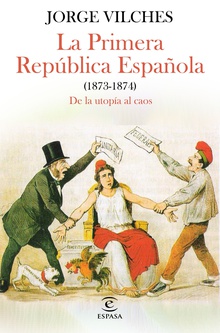 La Primera República Española (1873-1874) De la utopía al caos