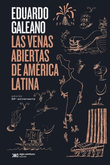 Las venas abiertas de América Latina Edición conmemorativa del 50 Aniversario