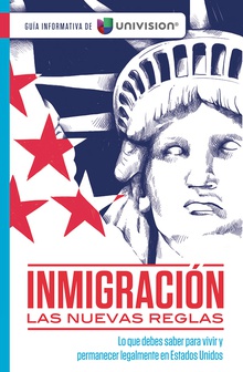 Inmigración. Las nuevas reglas. Guía de Univision