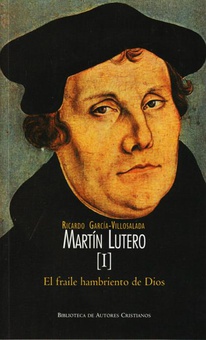 Martín Lutero.I: El fraile hambriento de Dios