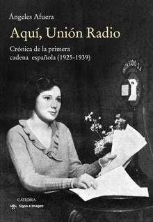 Aquí, Unión Radio Crónica de la primera cadena española (1925-1939)