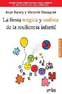 La fiesta mágica y realista de la resiliencia infantil Manual y técnicas terapéuticas para apoyar y promover la resiliencia de los niño