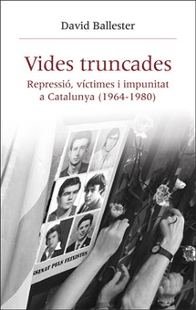 VIDES TRUNCADES Repressió, víctimes i impunitat a Catalunya (1964-1980)