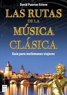 Las rutas de la música clásica Guía para melómanos viajeros