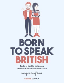 Born to speak British Todo el inglés británico que no te enseñaron en clase
