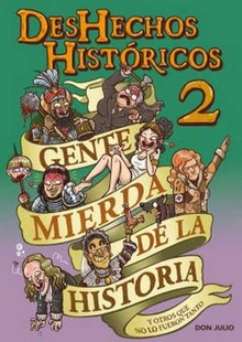 DESHECHOS HISTÓRICOS 2 GENTE MIERDAS DE LA HISTORIA