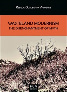 Wasteland Modernism The Disenchantment of Myth