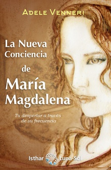 La Nueva Conciencia de María Magdalena Tu despertar a través de su frecuencia