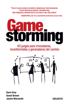 Gamestorming 83 juegos para innovadores, inconformistas y generadores del cambio