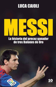 Messi La historia del precoz ganador de tres balones de oro