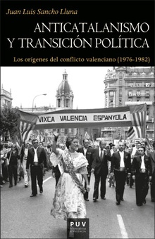 Anticatalanismo y transición política Los orígenes del conflicto valenciano (1976-1982)
