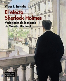 EL EFECTO SHERLOCK HOLMES Variaciones de la mirada de Manet a Hitchcock