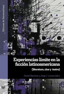 EXPERIENCIAS LÍMITE EN LA FICCIÓN LATINOAMÈRICA literatura, cine y teatro