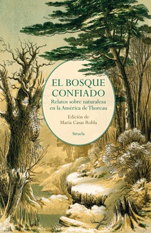 El bosque confiado Relatos sobre naturaleza en la América de Thoreau