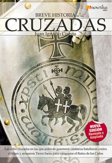 Breve Historia de las Cruzadas Las ocho cruzadas en las que miles de guerreros cristianos batallaron contra el