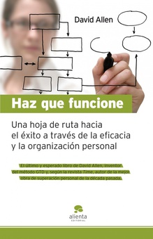 Haz que funcione Hoja de ruta hacia el éxito a través de la eficacia y la organización personal